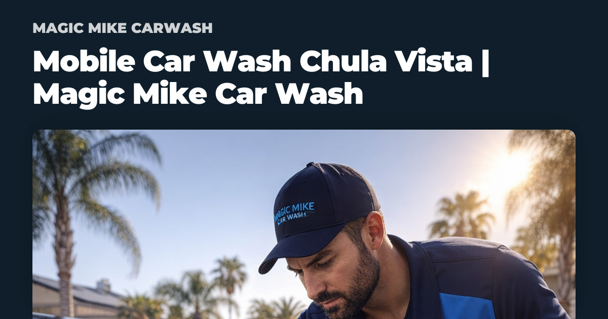 Mobile Car Wash Chula Vista | Magic Mike Car Wash